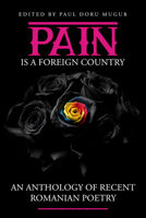Pain is a Foreign Country: An Anthology of Recent Romanian Poetry 1592116043 Book Cover