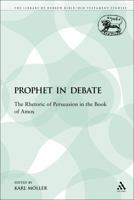 A Prophet in Debate: The Rhetoric of Persuasion in the Book of Amos 0567003639 Book Cover