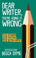 Dear Writer, You're Doing It Wrong 0997970650 Book Cover