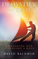 Demystify the Devil: Unmasking Our Adversary's Role B0DVC15WF9 Book Cover