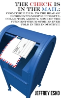 The Check Is in the Mail: From the N.Y.P.D. to the Head of Brooklyn's Most Successful Collection Agency, Some of the Funniest (True) Stories Ever Told in the Industry!!! 1685371434 Book Cover
