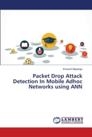 Packet Drop Attack Detection In Mobile Adhoc Networks using ANN 613982723X Book Cover