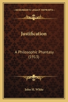 Justification a Philosophic Phantasy 1104774909 Book Cover