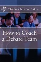 How to Coach a Debate Team 1477532358 Book Cover