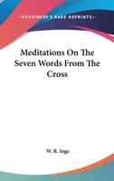 Meditations on the Seven Words from the Cross 1425314481 Book Cover