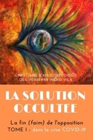 LA SOLUTION IGNOREE: La fin (faim) de l'opposition - Tome I : dans la crise COVID-19 (LA SOLUTION OCCULTEE : La fin (faim) de l'opposition) B0BL2HWTT7 Book Cover