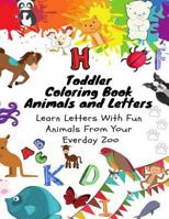 Toddler Coloring Book - Animals and Letters - Learn Letters with Fun Animals from Your Everday Zoo 1794136959 Book Cover