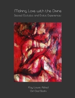 Making Love with the Divine: Sacred, Ecstatic and Erotic Experiences 8293725346 Book Cover