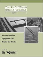 Sources and Variability of Cryptosporidium in the Milwaukee River Watershed (WERF Report Ecosystems (Project 99-HHE-2)) 1843396653 Book Cover