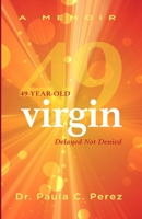 49-Year-Old Virgin: Delayed Not Denied B0BJYD1J35 Book Cover
