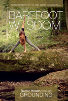 Barefoot Wisdom: Better Health Through Grounding 0764355449 Book Cover