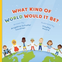 What Kind of World Would It Be? 1999110404 Book Cover