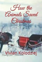 How the Animals Saved Christmas B087SFMB3D Book Cover