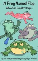 A Frog Named Flop Who Just Couldn't Hop... 0615935699 Book Cover