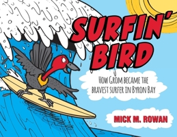 The Legend of Surfing' Bird: How From Became the Bravest Surfer in Byron Bay 1923163485 Book Cover