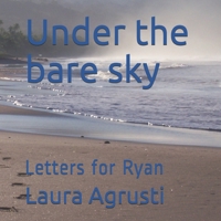 Under the bare sky: Letters for Ryan 165500154X Book Cover