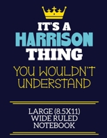 It's A Harrison Thing You Wouldn't Understand Large (8.5x11) Wide Ruled Notebook: A cute book to write in for any book lovers, doodle writers and budding authors! 1702261131 Book Cover