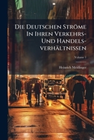 Die Deutschen Ströme In Ihren Verkehrs- Und Handels-verhältnissen: Mit Statist. Übersichten. Die Donau, Volume 1... 124795899X Book Cover