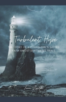 Turbulent Hope: The Story of a Young Girl's Saving Faith Amidst Shattering Trials B09WH56BYJ Book Cover
