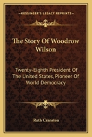 The Story of Woodrow Wilson,: Twenty-eighth President of the United States, Pioneer of World Democracy 1432574485 Book Cover