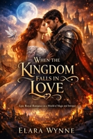 When the Kingdom Falls in Love: Epic Royal Romance in a World of Magic and Intrigue B0GL364HJL Book Cover