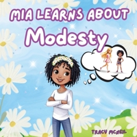Mia Learns About Modesty: A Picture Book Teaching Kids About Modesty, Inner Beauty and Self-Worth B0DXTWPX61 Book Cover