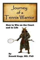 Journey of a Tennis Warrior: How to Win on the Court and in Life 1727564537 Book Cover