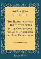 The Harmony of the Divine Attributes in the Contrivance and Accomplishment of Man's Redemption; 1599252414 Book Cover