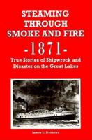 Steaming Through Smoke and Fire, 1871: True Stories of Shipwreck and Disaster on the Great Lakes 1882376307 Book Cover