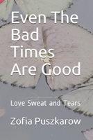 Even The Bad Times Are Good: Love Sweat and Tears null Book Cover