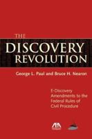 The Discovery Revolution: A Guide to the E-Discovery Amendments to the Federal Rules of Civil Procedure 1590316053 Book Cover