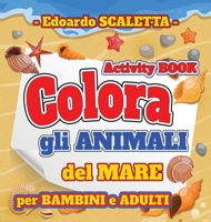 Colora gli Animali del MARE: Activity BOOK per Bambini e Adulti 1802524150 Book Cover