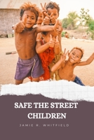 Safe The Street Children: Problem and solution to street children B0BJ855ZGY Book Cover