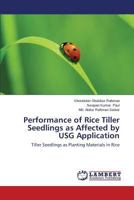 Performance of Rice Tiller Seedlings as Affected by USG Application: Tiller Seedlings as Planting Materials in Rice 3659508942 Book Cover