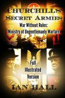 Churchill's Secret Armies: War without Rules: The Ministry of Ungentlemanly Warfare (Text Edition) 1532793383 Book Cover