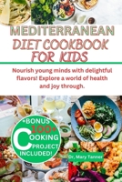 Mediterranean Diet Cookbook for Kids: Nourish young minds with delightful flavors! Explore a world of health and joy through. B0CQPH2C7H Book Cover