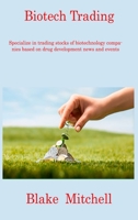 Biotech Trading: Specialize in trading stocks of biotechnology companies based on drug development news and events 1806217708 Book Cover