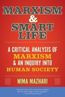 Marxism & Smart Life: A Critical Analysis of Marxism & an Inquiry Into Human Society 1038300584 Book Cover