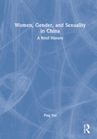 Women, Gender, and Sexuality in China: A Brief History 1138189588 Book Cover