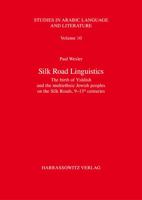 Silk Road Linguistics: The Birth of Yiddish and the Multiethnic Jewish Peoples on the Silk Roads, 9-13th Centuries. the Indispensable Role of the ... 3447115734 Book Cover