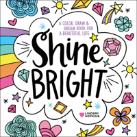 Shine Bright: A Color, Draw & Dream Book for a Beautiful Life 0764359835 Book Cover