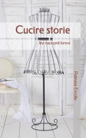 Cucire storie: tre racconti brevi B09BGN8H1Q Book Cover