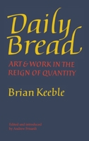 Daily Bread: Art and Work in the Reign of Quantity 1621385744 Book Cover