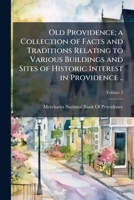 Old Providence; a collection of facts and traditions relating to various buildings and sites of historic interest in Providence .. Volume 2 1175682993 Book Cover