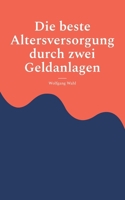 Die beste Altersversorgung durch zwei Geldanlagen (German Edition) 3696399426 Book Cover