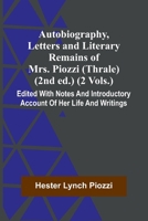 Autobiography, Letters And Literary Remains Of Mrs. Piozzi (Thrale) (2Nd Ed.) (2 Vols.) Edited With Notes And Introductory Account Of Her Life And Writings 9368391920 Book Cover