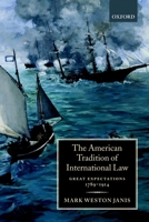 The American Tradition of International Law: Great Expectations 1789-1914 0198262582 Book Cover