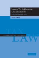 Income Tax in Common Law Jurisdictions: Volume 1, from the Origins to 1820 1107411580 Book Cover