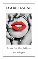 I Am Just a Vessel: Look in the Mirror B0FMVDV67F Book Cover