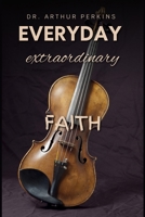 Everyday Extraordinary Faith B0DK3ZVX3M Book Cover